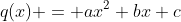 q(x) = ax^2+bx+c