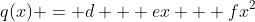 q(x) = d + ex + fx^2