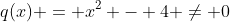 q(x) = x^2 - 4 \ne 0