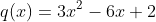 q(x)=3x^2-6x+2
