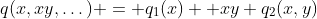 q(x,xy,\dots) = q_1(x) +xy q_2(x,y)