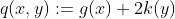 q(x,y):=g(x)+2k(y)