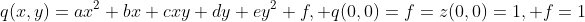 q(x,y)=ax^2+bx+cxy+dy+ey^2+f, q(0,0)=f=z(0,0)=1, f=1