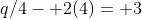 q/4- 2(4)= 3