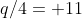 q/4= 11