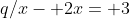 q/x- 2x= 3
