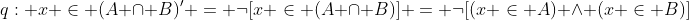 q: x \in (A \cap B)' = \neg[x \in (A \cap B)] = \neg[(x \in A) \land (x \in B)]