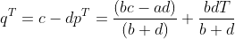 q^{T}=c-dp^{T}=\frac{(bc-ad)}{(b+d)}+\frac{bdT}{b+d}