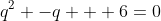q^2 -q + 6=0