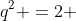 q^2 =2 