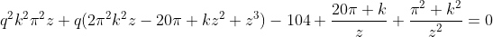 q^2k^2\pi^2z+q(2\pi^2k^2z-20\pi kz^2+z^3)-104+\frac{20\pi k}{z}+\frac{\pi^2 k^2}{z^2}=0