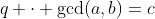 q \cdot \gcd(a,b)=c