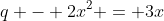q - 2x^2 = 3x