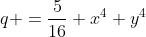 q =\frac{5}{16} x^4 y^4