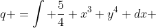 q =\int \frac{5}{4} x^3 y^4 dx 