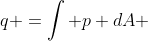 q =\int p dA 