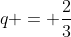 q = \frac{2}{3}