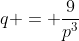 q = \frac{9}{p^3}