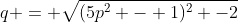 q = \sqrt{(5p^2 - 1)^2 -2}
