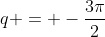 q = -\frac{3\pi}{2}