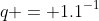 q = 1.1^{-1}