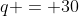 q = 30