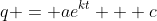 q = ae^{kt} + c