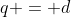 q = d