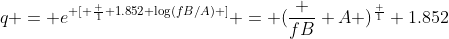 q = e^{ [ \frac 1 {1.852} \log(fB/A) ]} = (\frac {fB} A )^\frac 1 {1.852}