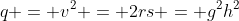 q = v^2 = 2rs = g^2h^2