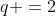 q =2