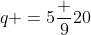 q =5\frac 9{20}