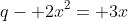 q- 2x^2= 3x