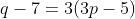 q-7=3(3p-5)