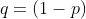 q=(1-p)