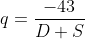 q=\frac{-43}{D+S}