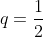 q=\frac{1}{2}