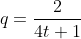 q=\frac{2}{4t+1}