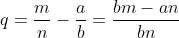 q=\frac{m}{n}-\frac{a}{b}=\frac{bm-an}{bn}