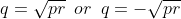 q=\sqrt{pr}\,\,\,or\,\,\,q=-\sqrt{pr}