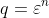 q=\varepsilon^{n}
