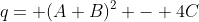 q= (A+B)^2 - 4C
