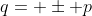 q= \pm p