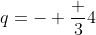 q=- \frac {3}{4}