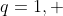 q=1, ~ r = \pi - e