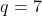 q=7