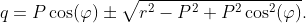 q=P\cos(\varphi)\pm\sqrt{r^{2}-P^{2}+P^{2}\cos^{2}(\varphi)}.