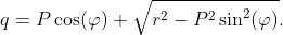 q=P\cos(\varphi)+\sqrt{r^{2}-P^{2}\sin^{2}(\varphi)}.