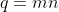 q=mn