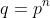 q=p^n